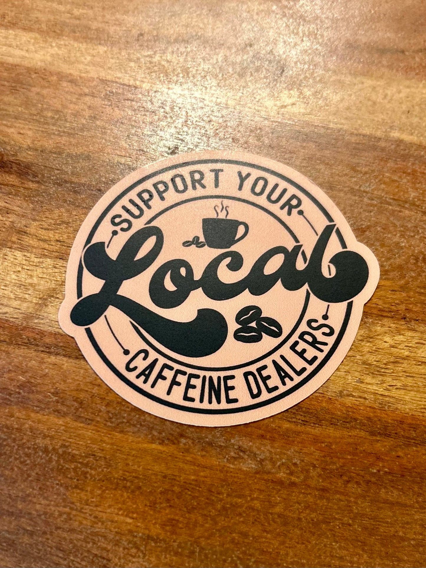 Support local caffeine dealers sticker