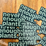 Never enough plants magnet