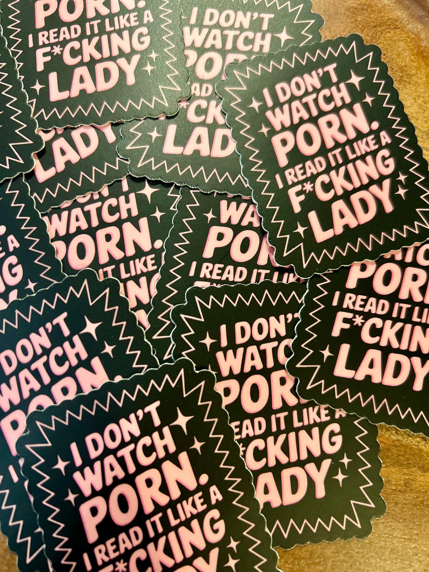 I don’t watch porn I read it like a f*cking lady sticker
