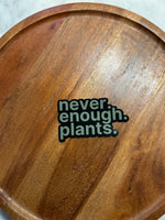 Never enough plants magnet