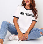 Drink local coffee ringer t-shirt