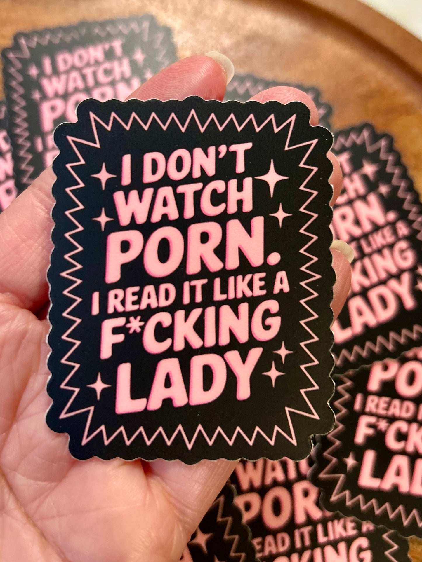 I don’t watch porn I read it like a f*cking lady sticker