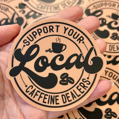 Support local caffeine dealers sticker