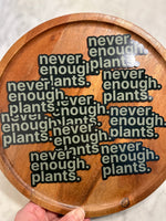 Never enough plants magnet