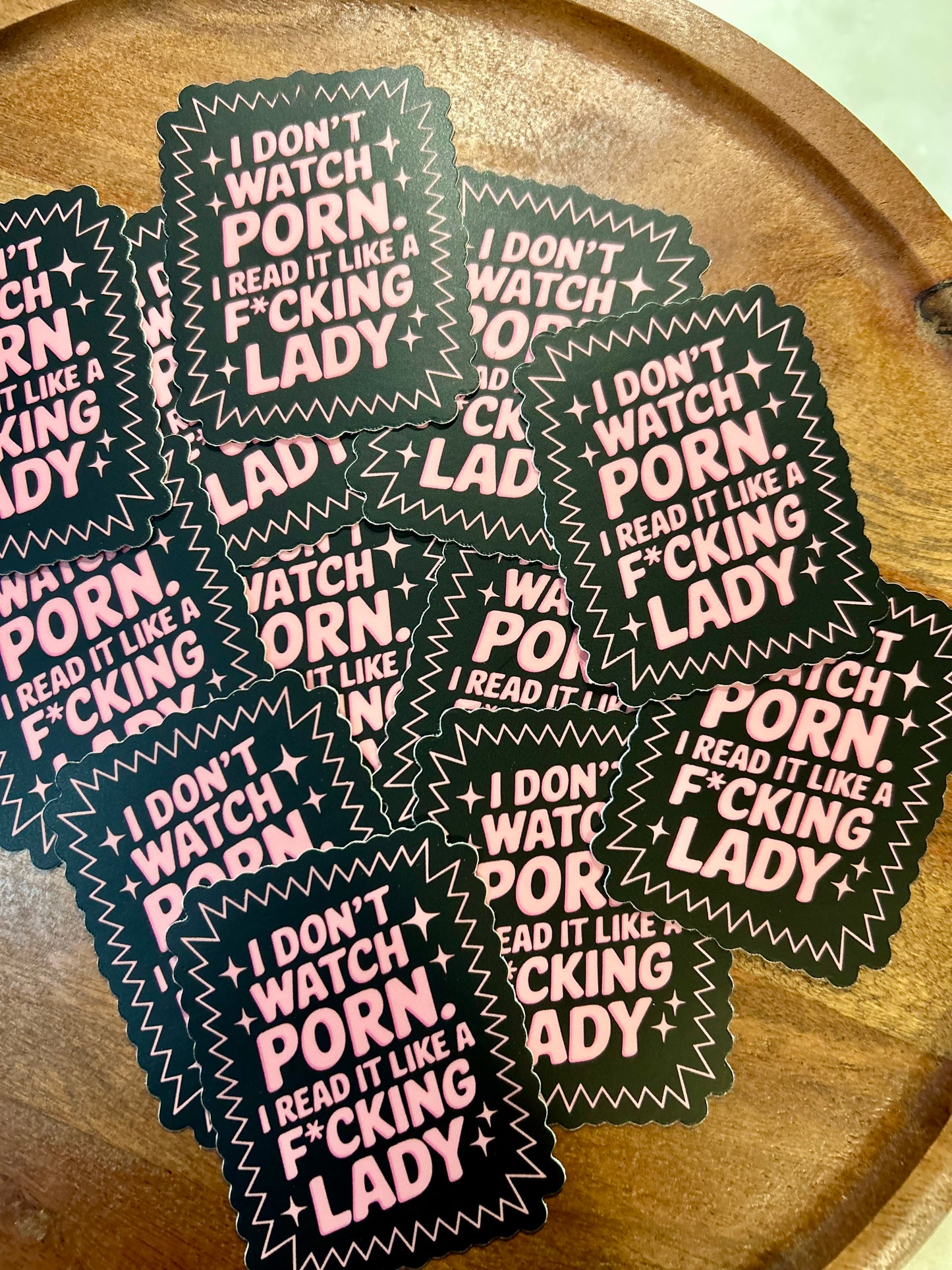 I don’t watch porn I read it like a f*cking lady sticker