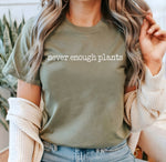 Never enough plants t-shirt