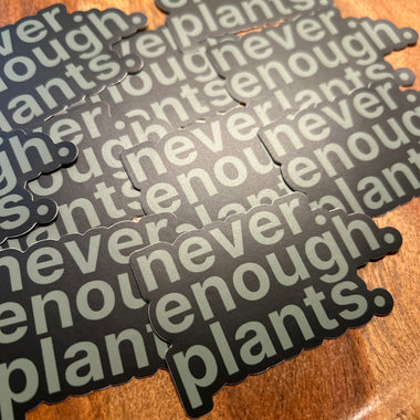 Never enough plants sticker