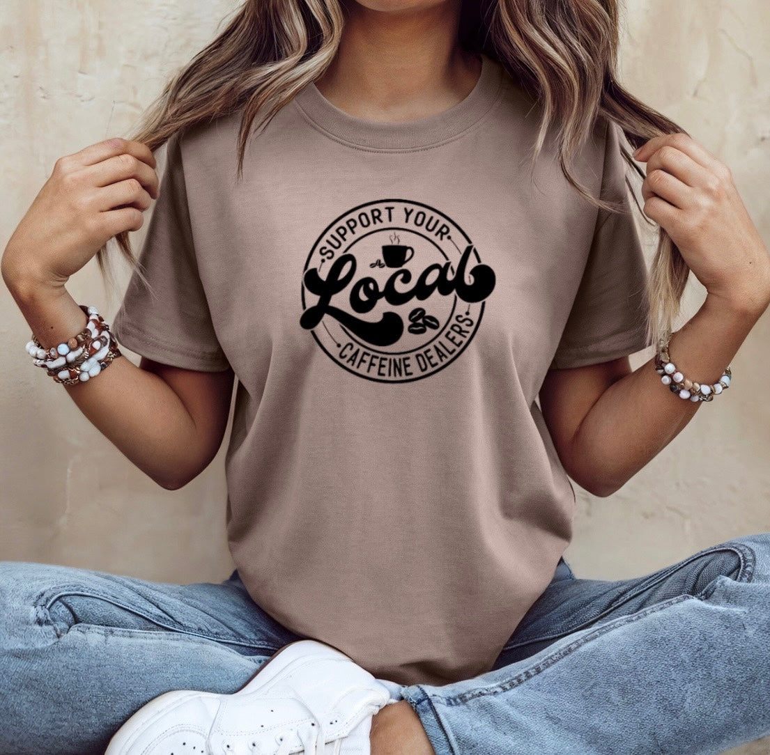 Support your local caffeine dealers t-shirt