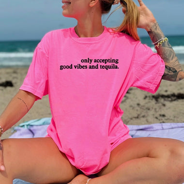 Only accepting good vibes and tequila • comfort colors