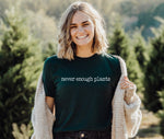 Never enough plants t-shirt