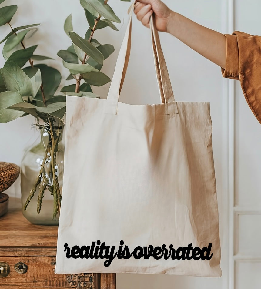 Reality is overrated Tote Bag