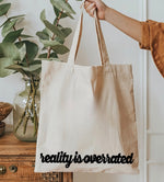 Reality is overrated Tote Bag