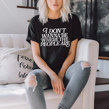 I don’t wanna be where the people are